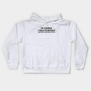 Of course I talk to myself.. Sometimes I need expert advice Kids Hoodie